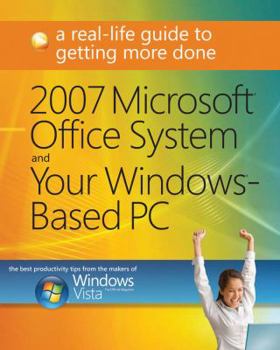 Paperback 2007 Microsoft Office System and Your Windows-Based PC: A Real-Life Guide to Getting More Done Book