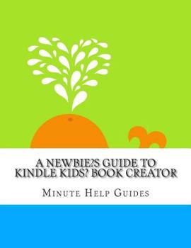 Paperback A Newbies Guide to Kindle Kids' Book Creator Book