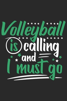 Volleyball Is Calling And I Must Go: Funny Cool Volleyball Journal | Notebook | Workbook | Diary | Planner - 6x9 - 120 Blank Pages  Cute Gift For Volleyball Players, Coaches, Clubs, Fans