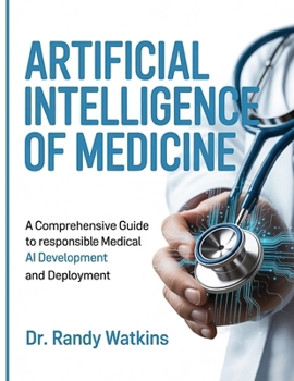 Paperback Artificial Intelligence of Medicine: A Comprehensive Guide to Responsible Medical AI Development and Deployment. Book