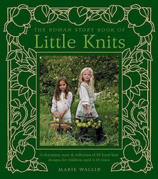 Hardcover The Rowan Story Book of Little Knits: A Charming Story and Collection of 25 Hand Knit Designs for Children Aged 3-10 Years Book