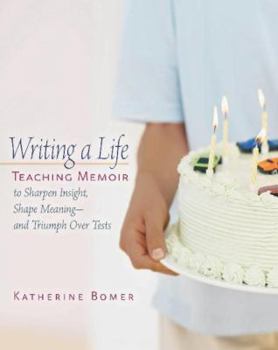 Paperback Writing a Life: Teaching Memoir to Sharpen Insight, Shape Meaning--And Triumph Over Tests Book