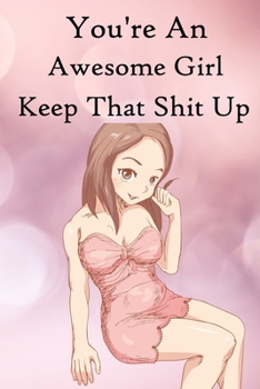 Paperback You're an Awesome Girl. Keep That Shit Up: 100 Blank Lined Notebook Paperback Book