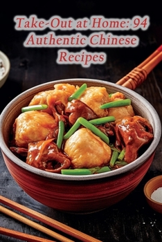 Paperback Take-Out at Home: 94 Authentic Chinese Recipes Book