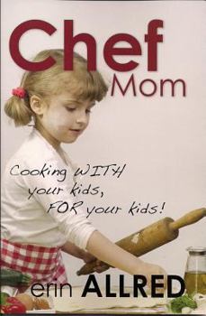 Paperback Chef Mom: Cooking with Your Kids, for Your Kids! Book