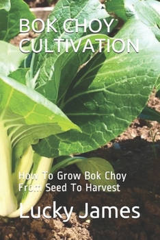 Paperback BOK Choy Cultivation: How To Grow Bok Choy From Seed To Harvest Book
