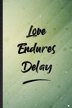 Paperback Love Endures Delay: Funny Blank Lined Positive Motivation Notebook/ Journal, Graduation Appreciation Gratitude Thank You Souvenir Gag Gift Book