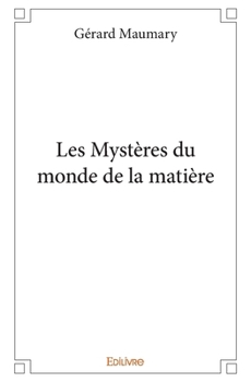 Paperback Les Mystères du monde de la matière [French] Book