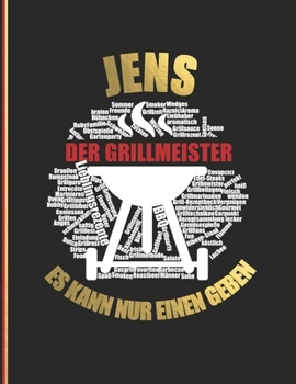 Jens der Grillmeister: Es kann nur einen geben - Das personalisierte Grill-Rezeptbuch "Jens" zum Selberschreiben für 120 Rezept Favoriten mit ... Softcover (leeres Kochbuch) (German Edition)