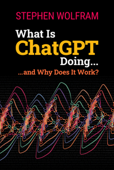 Paperback What Is ChatGPT Doing ... and Why Does It Work? Book