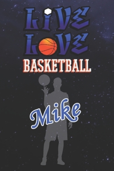 Live Love Basketball Mike : The Perfect Notebook For Proud Basketball Fans Or Players | Forever Suitbale Gift For Boys | Diary | College Ruled | ... - 6 x 9 Inch - Notebook - Notepad - Paperback