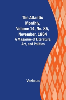 Paperback The Atlantic Monthly, Volume 14, No. 85, November, 1864; A Magazine of Literature, Art, and Politics Book