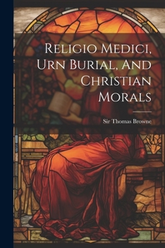 Paperback Religio Medici, Urn Burial, And Christian Morals Book