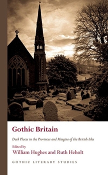 Gothic Britain: Dark Places in the Provinces and Margins of the British Isles - Book  of the Gothic Literary Studies