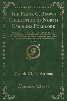 Paperback The Frank C. Brown Collection of North Carolina Folklore, Vol. 1 of 5: The Folklore of North Carolina, Collected by Dr. Frank C. Brown During the Year Book