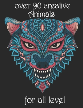 Paperback over 90 creative Animals for all level: Adult Coloring Book with Designs Animals, Mandalas, Flowers Portraits and Stress Relieving Book