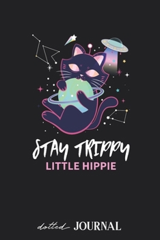 Dotted Journal: Stay Trippy Little Hippie Space Cat Design • Dotted Grid Notebook Journal & Notebook 120 pages| Blank Bullet Sketching & Writing Book (6"x9") | Great small gift for friends