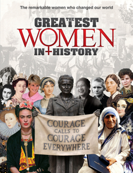 Hardcover The Greatest Women in History: The Remarkable Women Who Changed Our World Book