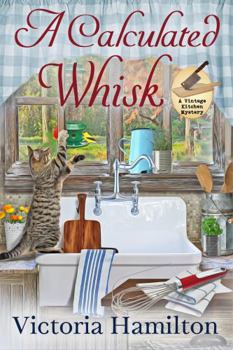 A Calculated Whisk - Book #10 of the Vintage Kitchen Mystery