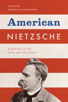 Hardcover American Nietzsche: A History of an Icon and His Ideas Book