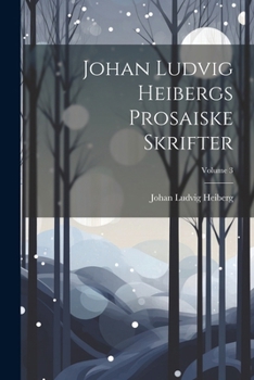 Paperback Johan Ludvig Heibergs Prosaiske Skrifter; Volume 3 [Danish] Book