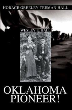 Oklahoma Pioneer!: Horace Greeley Teeman Hall