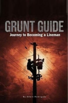 Paperback Grunt Guide: Grunt Guide Journey To Becoming A Lineman Book