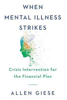 Hardcover When Mental Illness Strikes: Crisis Intervention for the Financial Plan Book