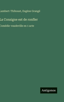 Hardcover La Consigne est de ronfler: Comédie-vaudeville en 1 acte [French] Book