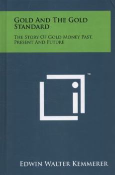 Hardcover Gold and the Gold Standard: The Story of Gold Money Past, Present and Future Book