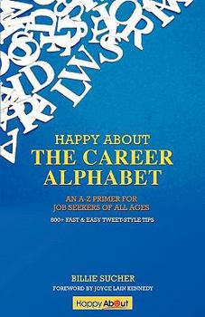 Paperback Happy About The Career Alphabet: An A-Z Primer for Job Seekers of All Ages *800+ Fast & Easy Tweet-Style Tips* Book