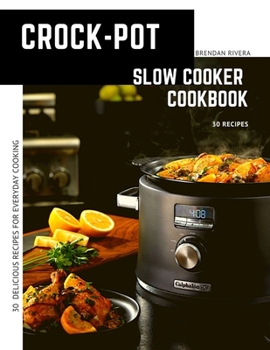 Crock-Pot Slow cooker Cookbook: 30 Delicious Recipes For Everyday Cooking