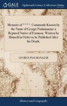 Hardcover Memoirs of ****. Commonly Known by the Name of George Psalmanazar; a Reputed Native of Formosa. Written by Himself in Order to be Published After his Book