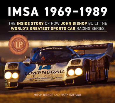 Hardcover Imsa 1969-1989: The Inside Story of How John Bishop Built the World's Greatest Sports Car Racing Series Book