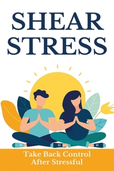 Paperback Shear Stress: Take Back Control After Stressful: How To Take Back Control Of Your Mind Book