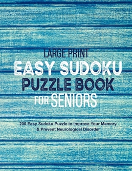 Paperback Large Print Easy Sudoku Puzzle Book for Seniors: 200 Easy Sudoku Puzzle to Improve Your Memory & Prevent Neurological Disorder Puzzles and Solutions - [Large Print] Book