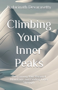 Climbing Your Inner Peaks: Overcoming Your Personal Mountains and Finding Inner Strength