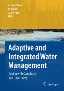 Paperback Adaptive and Integrated Water Management: Coping with Complexity and Uncertainty Book