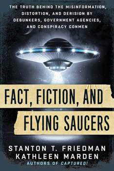 Paperback Fact, Fiction, and Flying Saucers: The Truth Behind the Misinformation, Distortion, and Derision by Debunkers, Government Agencies, and Conspiracy Con Book