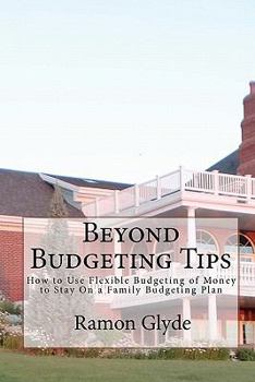 Beyond Budgeting Tips: How to Use Flexible Budgeting of Money to Stay On a Family Budgeting Plan