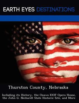 Paperback Thurston County, Nebraska: Including Its History, the Onawa Ioof Opera House, the John G. Neihardt State Historic Site, and More Book