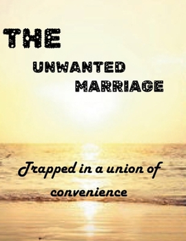 Paperback The Unwanted Marriage: Trapped in a Union of Convenience Book