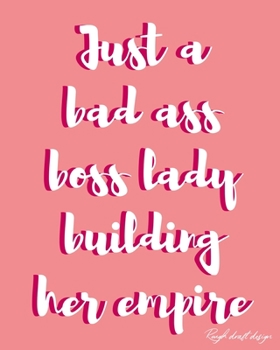 Just another bad ass boss lady building her empire: A Pink 120 Page Ruled Lined Notebook Journal for Entrepreneurial Girls and Women Living Their Dream