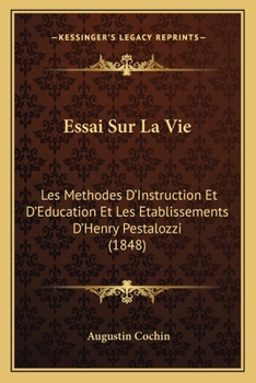 Paperback Essai Sur La Vie: Les Methodes D'Instruction Et D'Education Et Les Etablissements D'Henry Pestalozzi (1848) [French] Book