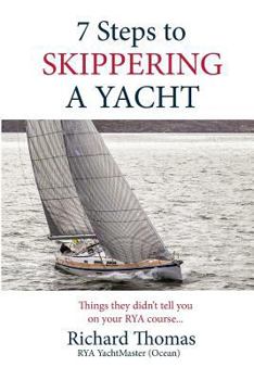 Paperback 7 Steps to Skippering a Yacht: Things they didn't tell you on your RYA course Book