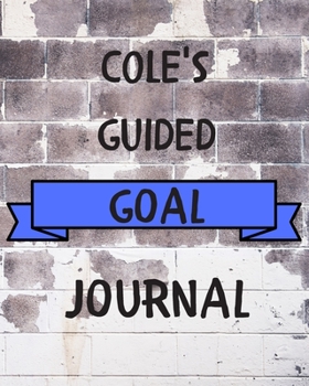 Paperback Cole's 2020 Goal Book: 2020 New Year Planner Guided Goal Journal Gift for Cole / Notebook / Diary / Unique Greeting Card Alternative Book