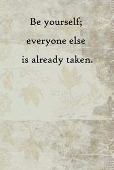 Be yourself; everyone else is already taken: Lined Notebook / Journal Gift, 100 Pages, 6x9, Soft Cover, Matte Finish Inspirational Quotes Journal, Notebook, Diary, Composition Book