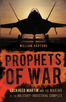 Hardcover Prophets of War: Lockheed Martin and the Making of the Military-Industrial Complex Book