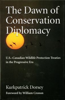 The Dawn of Conservation Diplomacy: U.S.-Canadian Wildlife Protection Treaties in the Progressive Era (Weyerhaeuser Environmental Books) - Book  of the Weyerhaeuser Environmental Books