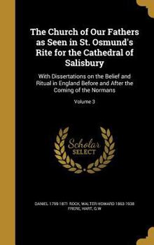 Hardcover The Church of Our Fathers as Seen in St. Osmund's Rite for the Cathedral of Salisbury: With Dissertations on the Belief and Ritual in England Before a Book